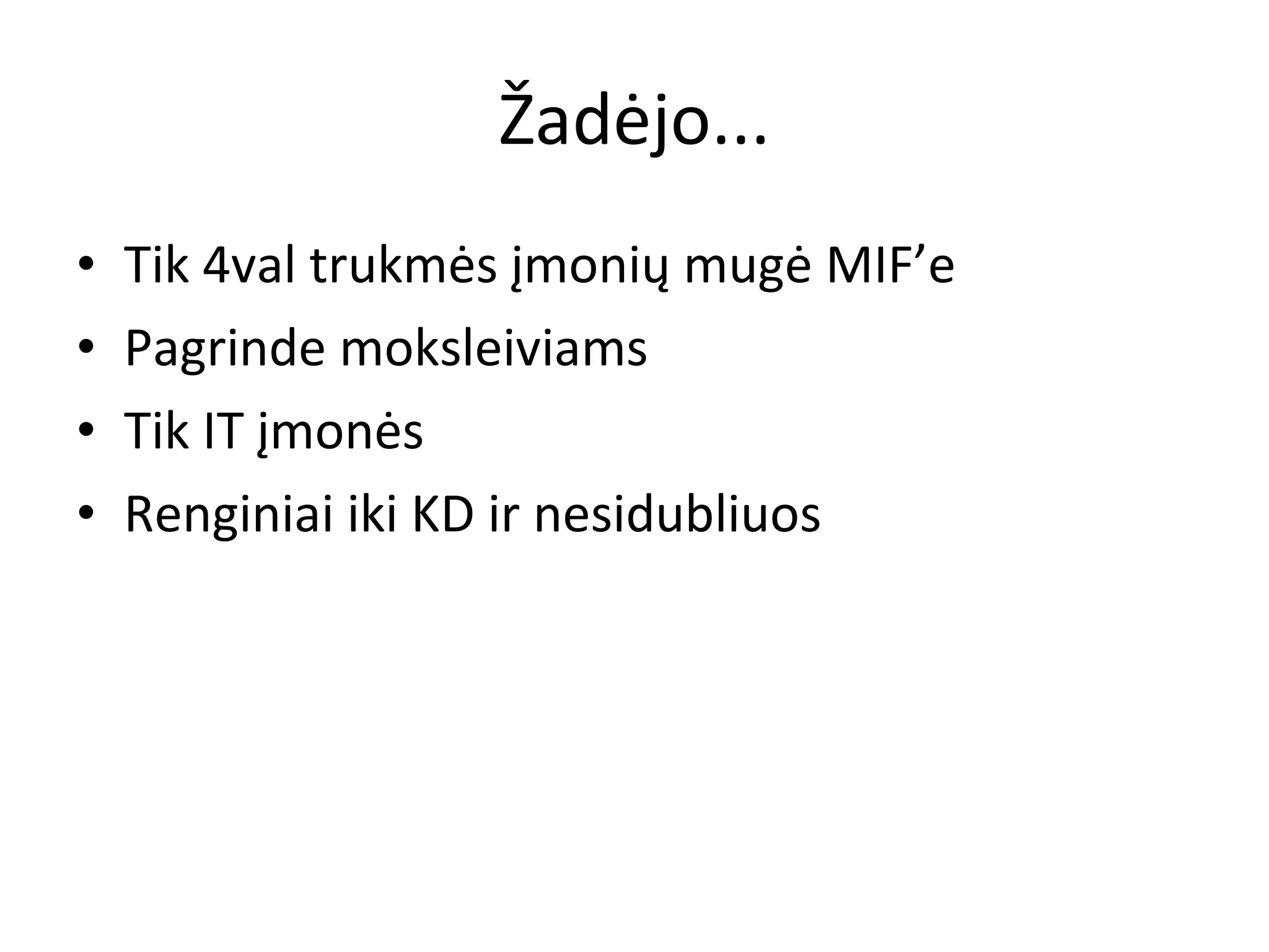 Žadėjo... Tik 4val trukmės įmonių mugė MIF’e Pagrinde moksleiviams Tik IT įmonės Renginiai iki KD ir nesidubliuos 