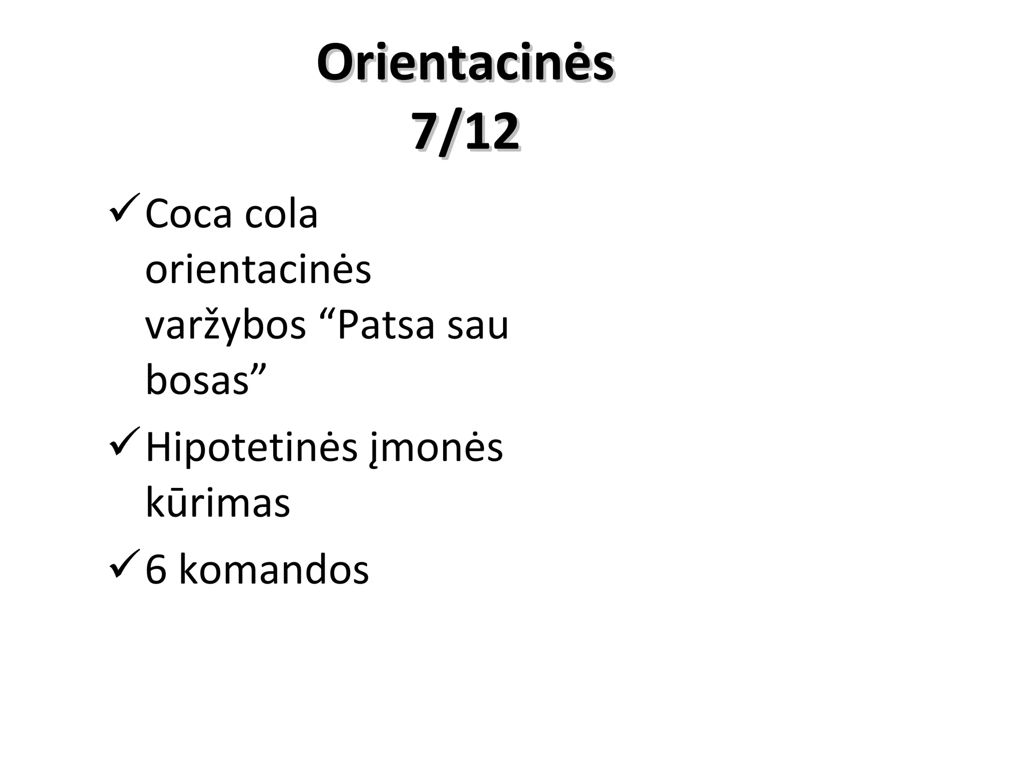 Orientacinės 7/12 Coca cola orientacinės varžybos “Patsa sau bosas” Hipotetinės įmonės kūrimas 6 komandos 