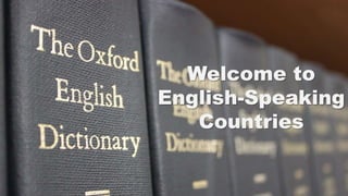 Welcome to
English-Speaking
Countries
 