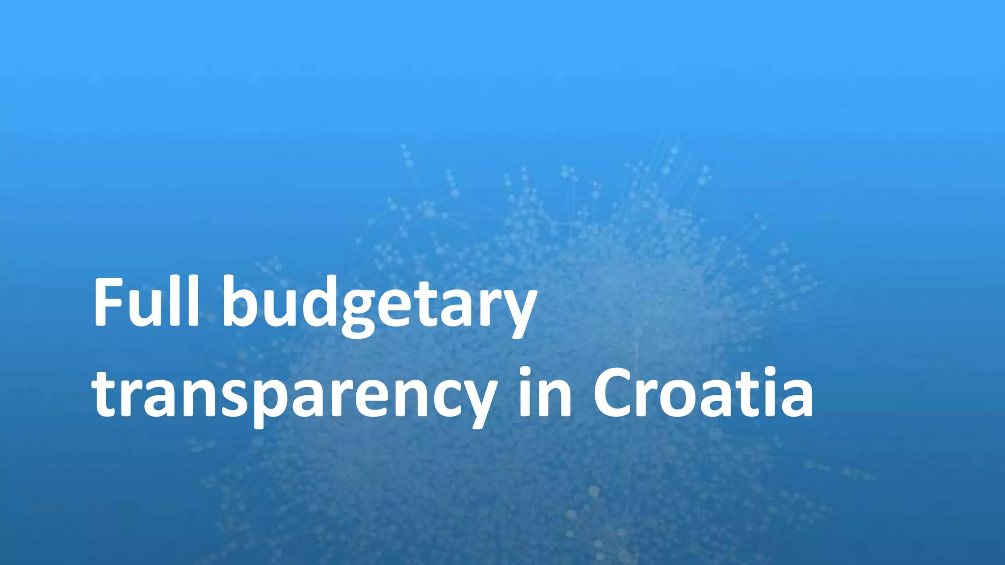 Full budgetary
transparency in Croatia
 