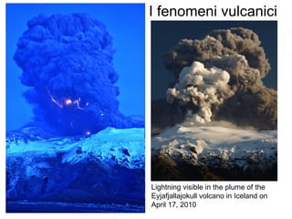 Lightning visible in the plume of the  Eyjafjallajokull volcano in Iceland on  April 17, 2010  I fenomeni vulcanici  