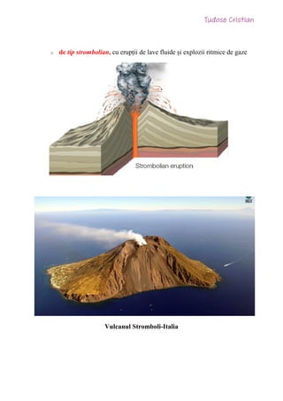 o de tip strombolian, cu erupții de lave fluide și explozii ritmice de gaze
Vulcanul Stromboli-Italia
 
