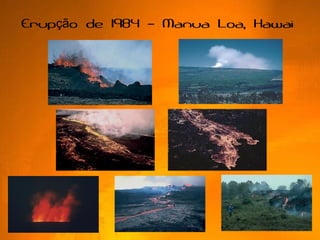 Erup o de 1984 Manua Loa, Hawaiçã –
 