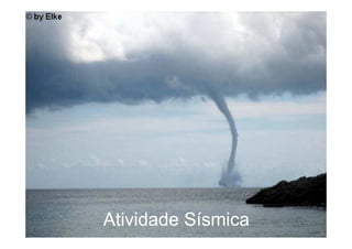 Atividade Sísmica
 