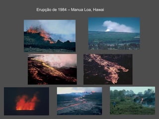 Erupção de 1984 – Manua Loa, Hawai
 