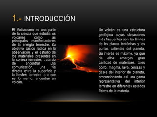 El Vulcanismo es una parte
de la ciencia que estudia los
volcanes como las
principales manifestaciones
de la energía terre...