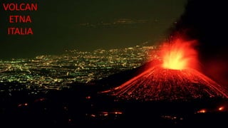VOLCAN
ETNA
ITALIA
 