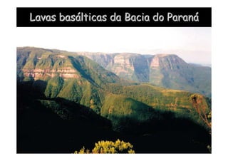Lavas bas
Lavas basá
álticas da Bacia do Paran
lticas da Bacia do Paraná
á
 