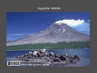 Augustine, Islândia.
 