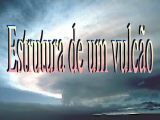 Estrutura de um vulcão 