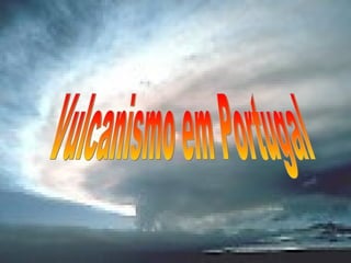 Vulcanismo em Portugal 