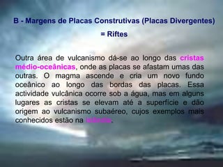 B - Margens de Placas Construtivas (Placas Divergentes) - Riftes