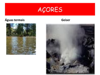 AÇORES <ul><li>Águas termais  Geiser </li></ul>