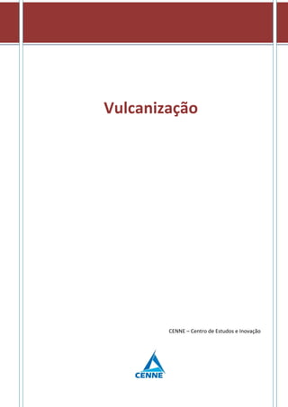 Vulcanização
CENNE – Centro de Estudos e Inovação
 