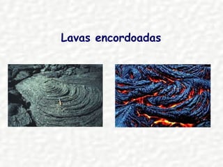 Lavas encordoadas 