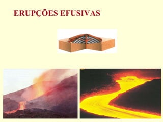 ERUPÇÕES EFUSIVAS 