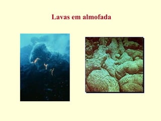Lavas em almofada 