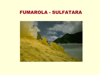 FUMAROLA - SULFATARA 