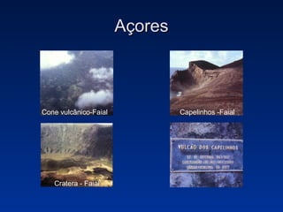 Açores Cone vulcânico-Faial Capelinhos -Faial Cratera - Faial 