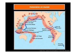Vulcanismo no mundo

António Sousa – professor na Escola Secundária C/ 3º Ciclo de Júlio Dinis de Ovar

 