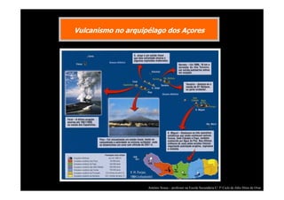 Vulcanismo no arquipélago dos Açores

António Sousa – professor na Escola Secundária C/ 3º Ciclo de Júlio Dinis de Ovar

 