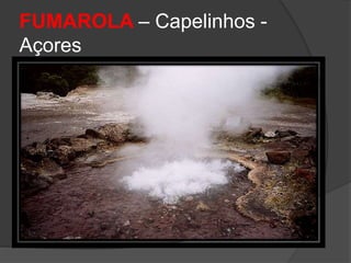 FUMAROLA – Capelinhos -
Açores
 
