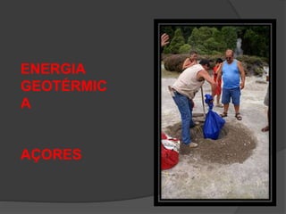 ENERGIA
GEOTÉRMIC
A
AÇORES
 