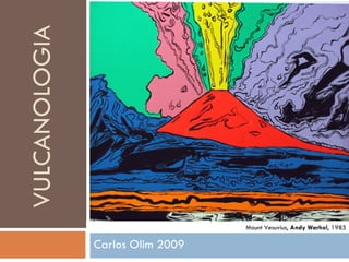 Carlos Olim 2009 Mount Vesuvius,  Andy Warhol , 1985 
