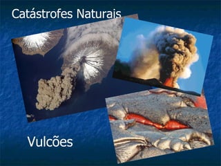 Catástrofes Naturais Vulcões 