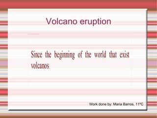 Volcano eruption Work done by: Maria Barros, 11ºC 