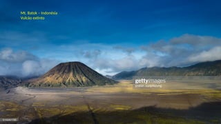 Mt. Batok – Indonésia
Vulcão extinto
 