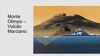 Monte
Olimpo –
Vulcão
Marciano

 