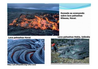 Escoada aa avançando
                                      sobre lava pahoehoe
                                      Kīlau...