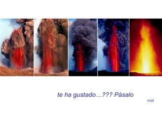 te ha gustado…??? Pásalo
                           moli
 