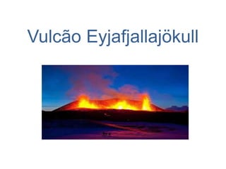 Vulcão Eyjafjallajökull
 