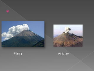 

Etna

Vezuv

 