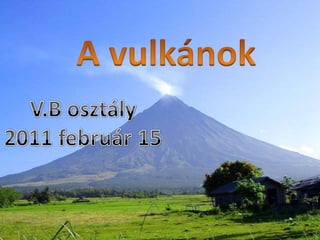 A vulkánok V.B osztály 2011 február 15 