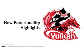 © The Khronos® Group Inc. 2020 - Page 7
This work is licensed under a Creative Commons Attribution 4.0 International License
New Functionality
Highlights
© Khronos® Group 2020
 