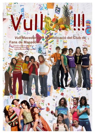 Vull                                   !!!
   Vull Macedònia!!! la publicació del Club de
Fans de Macedònia
   Número 9. Juliol 2007. Any 2.
   Publicació trimestral.
   Distribució electrònica gratuïta.
 