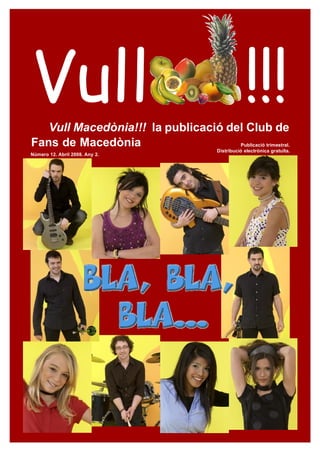 Vull
   Vull Macedònia!!! la publicació del Club de
                                                      !!!
Fans de Macedònia                    Publicació trimestral.
                                          Distribució electrònica gratuïta.
Número 12. Abril 2008. Any 2.
 