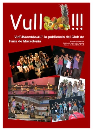 Vull
   Vull Macedònia!!! la publicació del Club de
                                                          !!!
Fans de Macedònia                          Publicació trimestral.
                                 Distribució electrònica gratuïta.
                                                Número 13. Juliol 2008. Any 3.
 