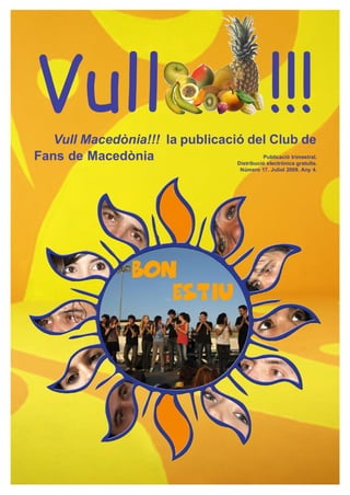 Vull
   Vull Macedònia!!! la publicació del Club de
                                                          !!!
Fans de Macedònia                          Publicació trimestral.
                                 Distribució electrònica gratuïta.
                                                Número 17. Juliol 2009. Any 4.
 