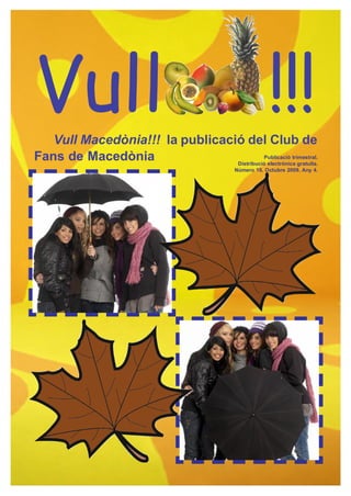 Vull
   Vull Macedònia!!! la publicació del Club de
                                                          !!!
Fans de Macedònia                          Publicació trimestral.
                                 Distribució electrònica gratuïta.
                                              Número 18. Octubre 2009. Any 4.
 