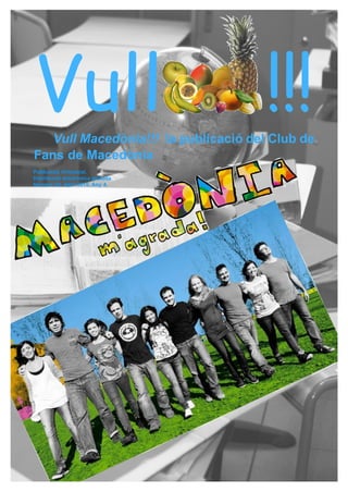 Vull                                 !!!
   Vull Macedònia!!! la publicació del Club de
Fans de Macedònia
Publicació trimestral.
Distribució electrònica gratuïta.
Número 20. Abril 2010. Any 4.
 