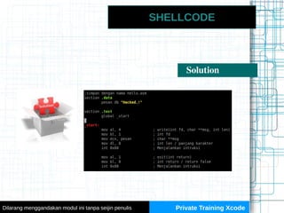SHELLCODE
Solution
Private Training XcodeDilarang menggandakan modul ini tanpa seijin penulis
 
