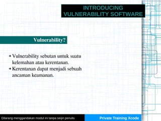 INTRODUCING
VULNERABILITY SOFTWARE
Vulnerability?
➔ Vulnerability sebutan untuk suatu
kelemahan atau kerentanan.
➔ Kerenta...