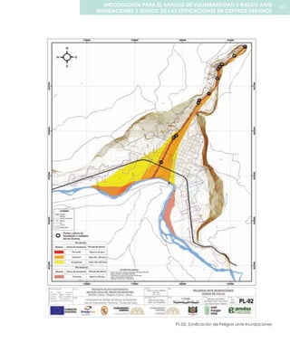 PL-02: Zonificación de Peligros ante Inundaciones
81METODOLOGÍA PARA EL ANALISIS DE VULNERABILIDAD Y RIESGO ANTE
INUNDACIONES Y SISMOS, DE LAS EDIFICACIONES EN CENTROS URBANOS
 