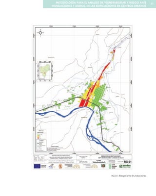 RG-01: Riesgo ante Inundaciones
85METODOLOGÍA PARA EL ANALISIS DE VULNERABILIDAD Y RIESGO ANTE
INUNDACIONES Y SISMOS, DE LAS EDIFICACIONES EN CENTROS URBANOS
 