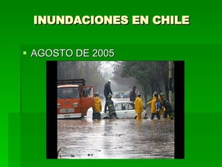 INUNDACIONES EN CHILE  AGOSTO DE 2005 