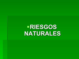 RIESGOS NATURALES  